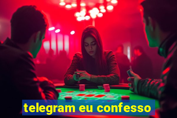 telegram eu confesso